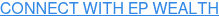 CONNECT WITH EP WEALTH